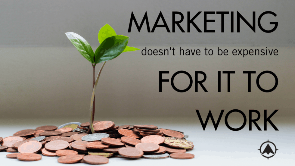 Marketing Doesn’t Have to be Expensive to Work