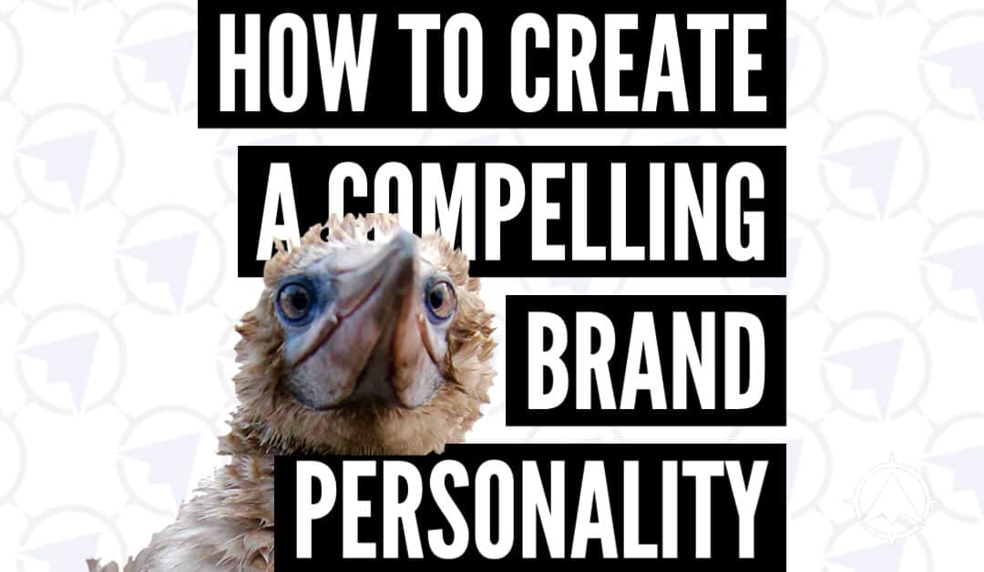 How to Create a Compelling Brand Personality