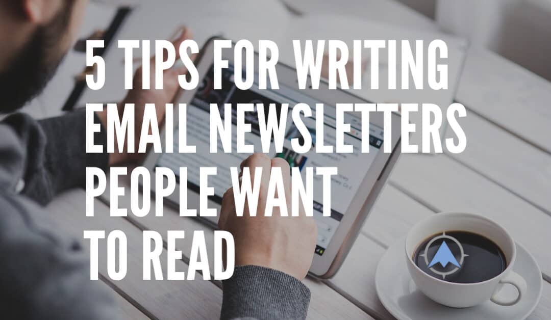 5 Tips for Writing Email Newsletters People Want to Read