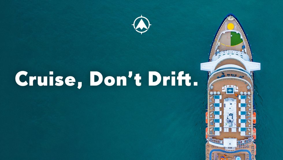 Cruise, Don’t Drift, to Get Organizational Clarity and Alignment