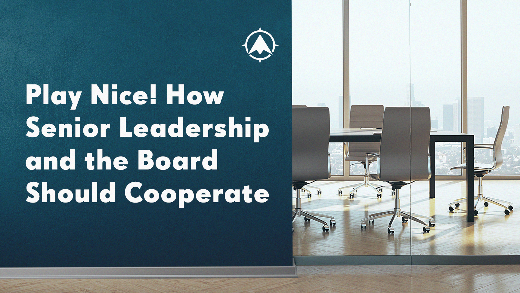 Play Nice! How Senior Leadership and the Board Should Cooperate