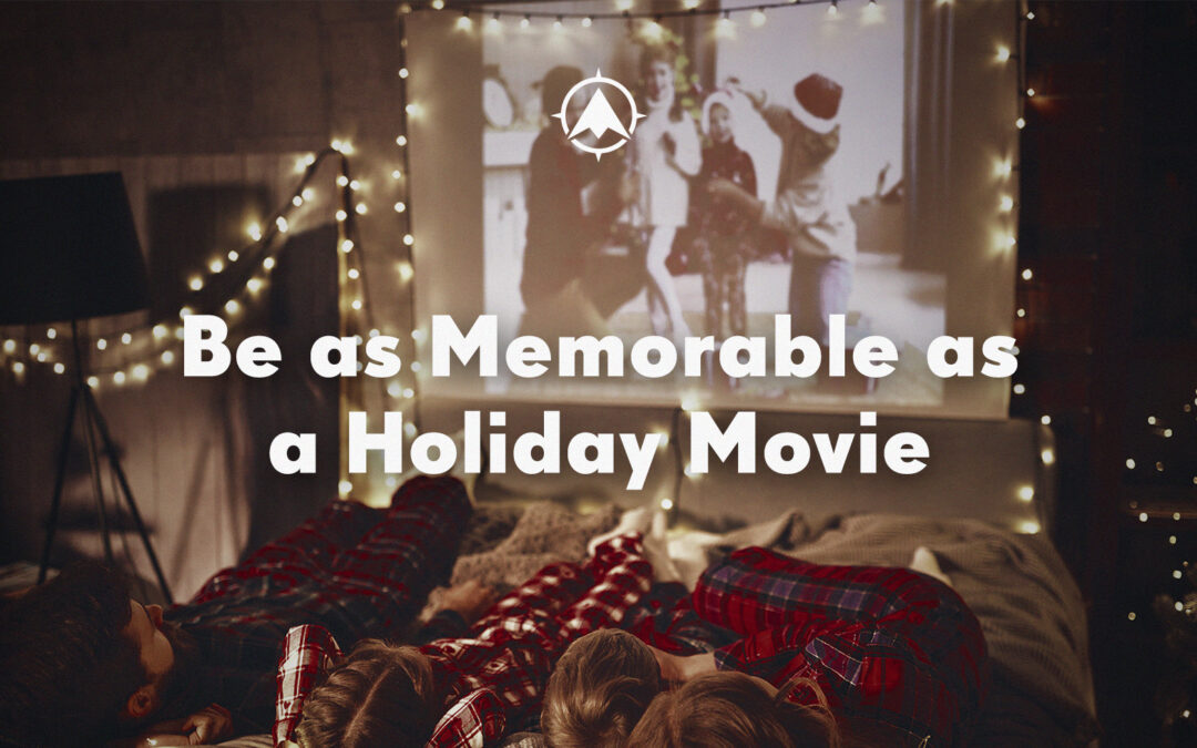 Be as Memorable as a Holiday Movie
