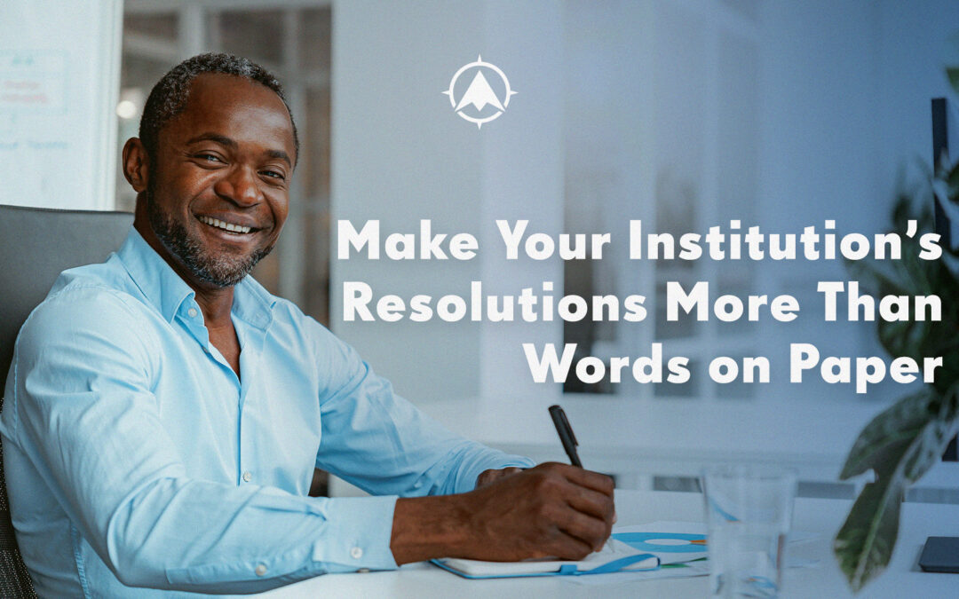 Make Your Institution’s Resolutions More Than Words on Paper