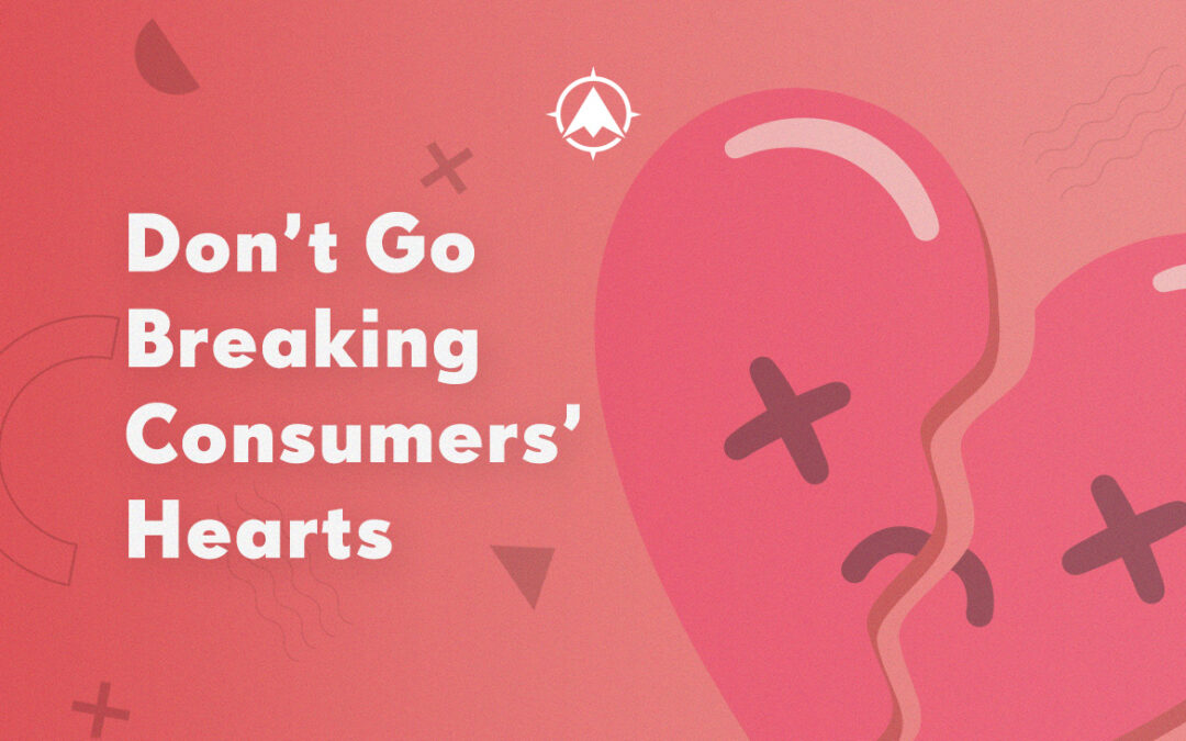Don’t Go Breaking Consumers’ Hearts
