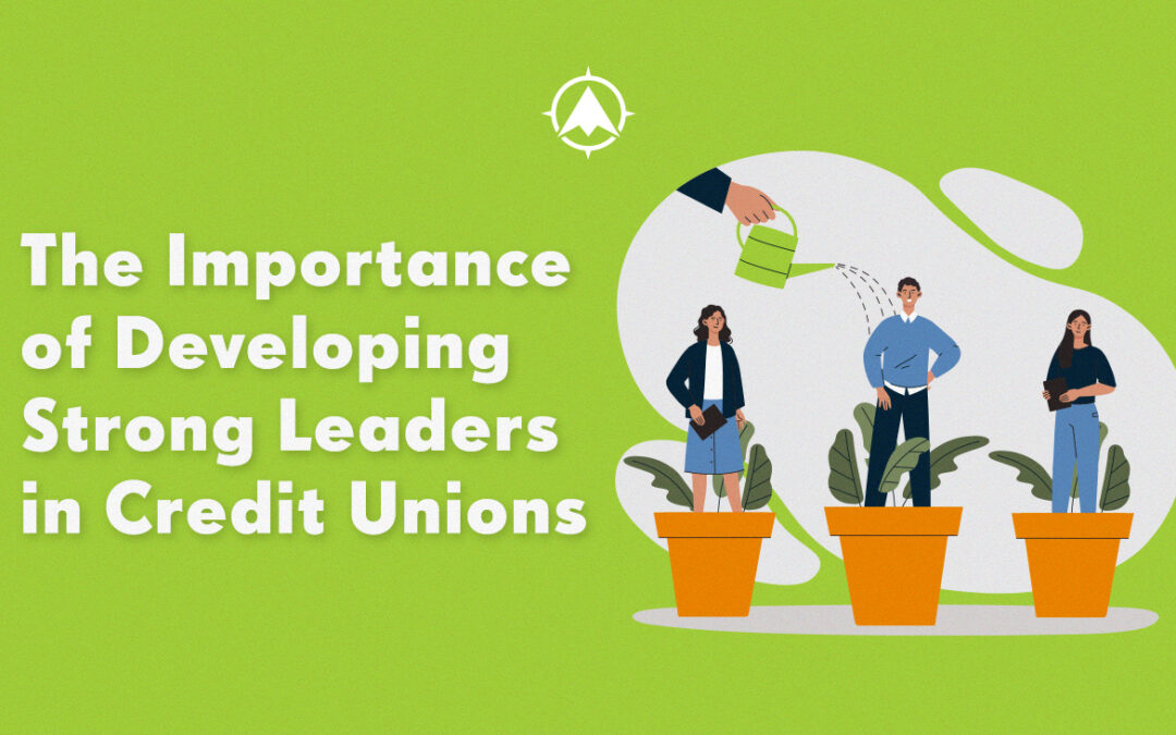 The Importance of Developing Strong Leaders in Credit Unions
