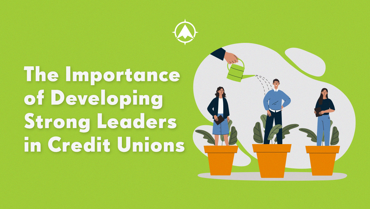 The Importance of Developing Strong Leaders in Credit Unions