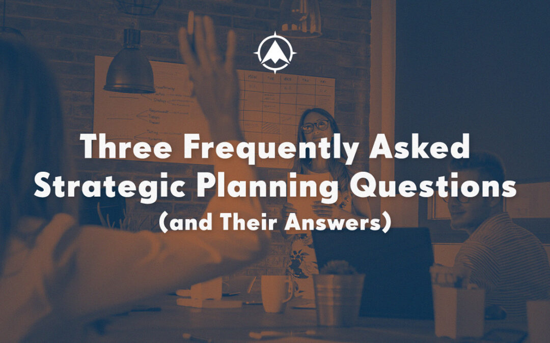 Three Frequently Asked Strategic Planning Questions