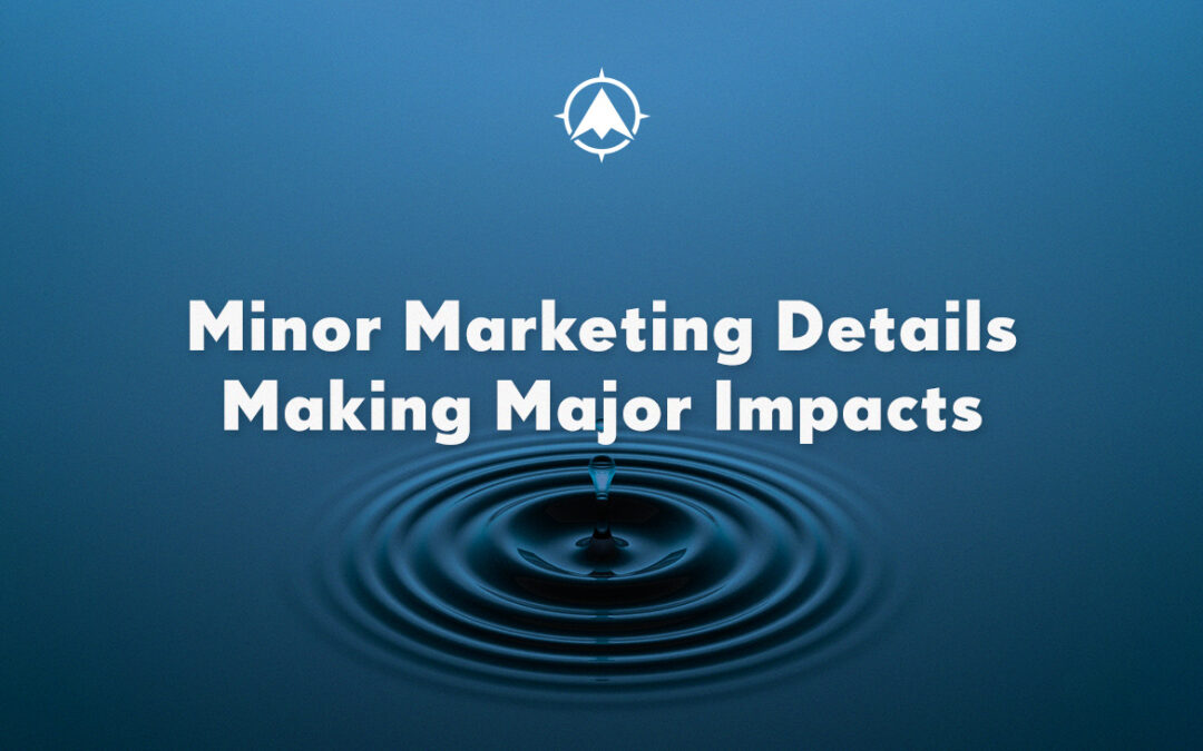 Minor Marketing Details Making Major Impacts