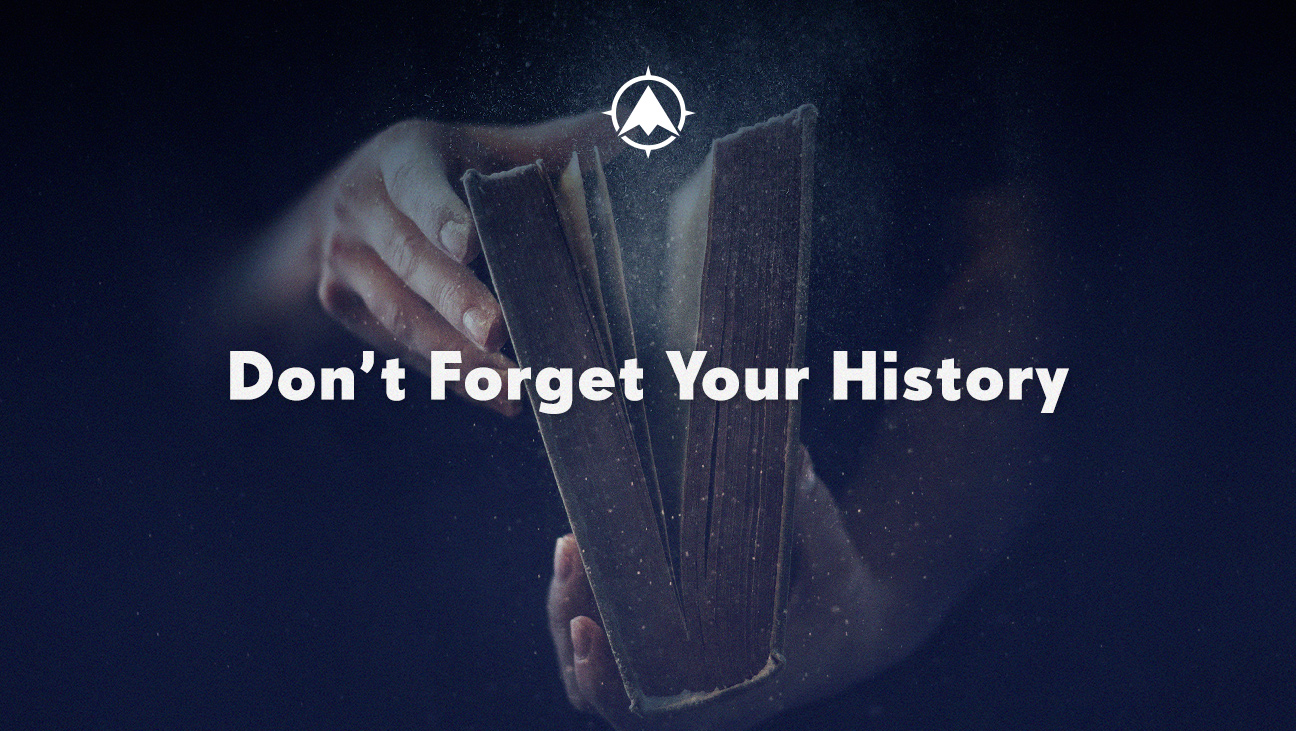 Don’t Forget Your History