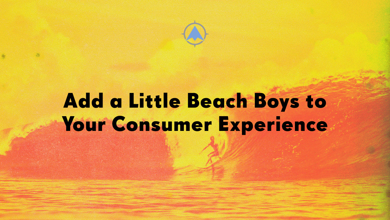 Add a Little Beach Boys to Your Consumer Experience