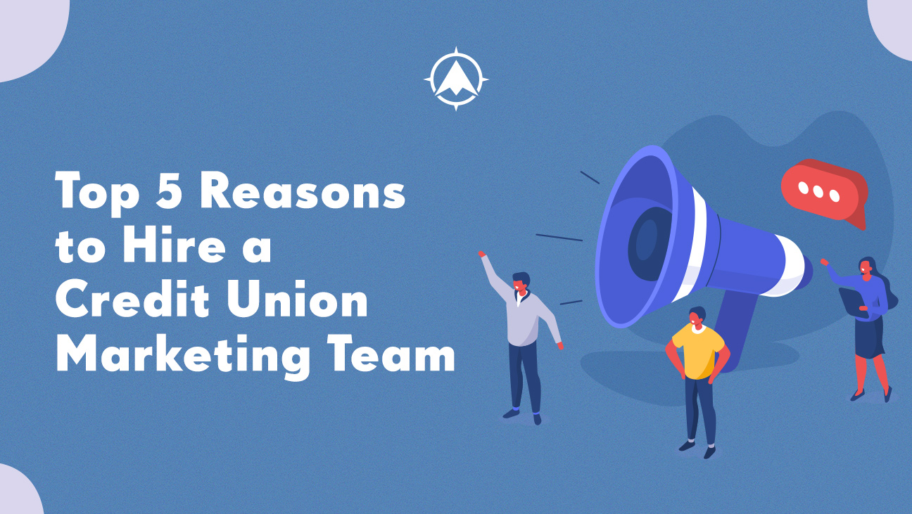 Top Five Reasons to Hire a Credit Union Marketing Team