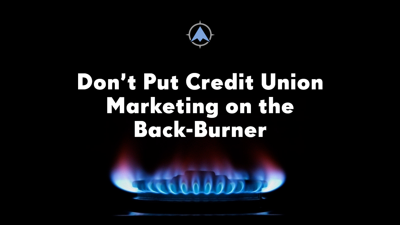 Don’t Put Credit Union Marketing on the Back-Burner