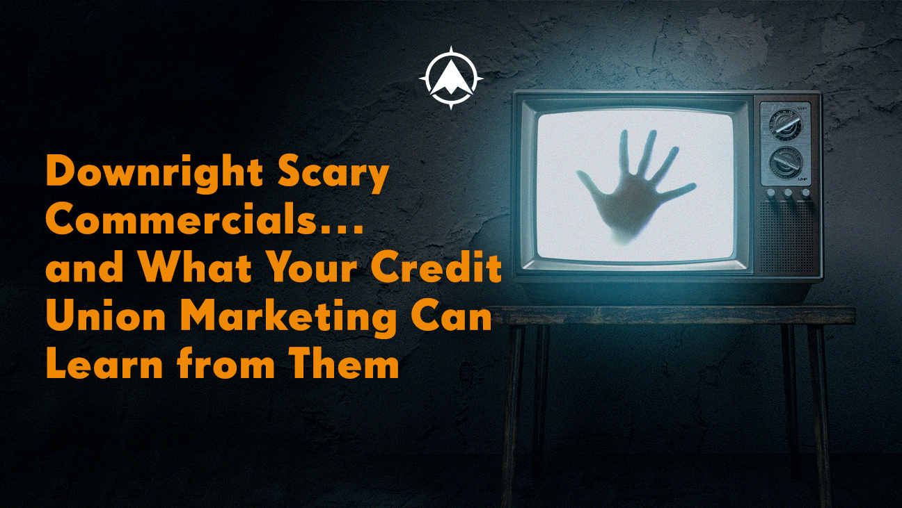 Downright Scary Commercials…and What Your Credit Union Marketing Can Learn from Them
