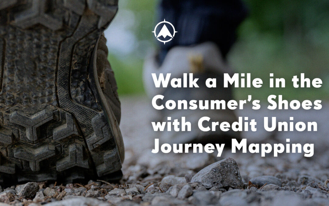 Walk a Mile in the Consumer’s Shoes with Credit Union Journey Mapping