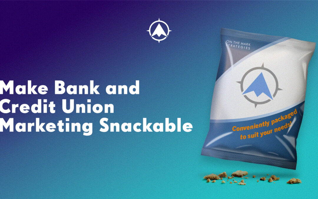 Make Bank and Credit Union Marketing Snackable
