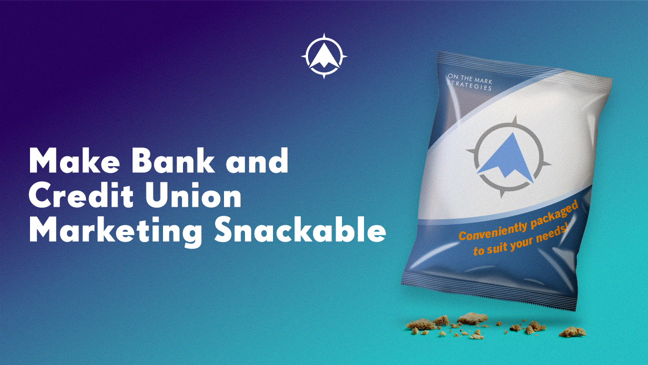 Make Bank and Credit Union Marketing Snackable