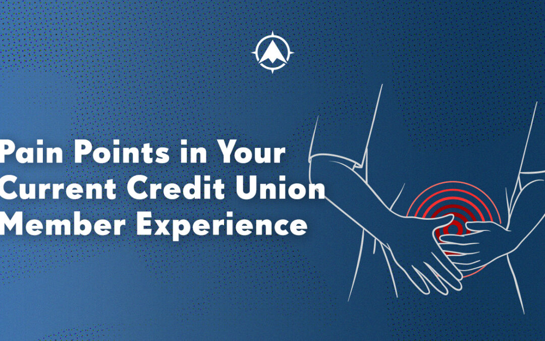 Pain Points in Your Current Credit Union Member Experience