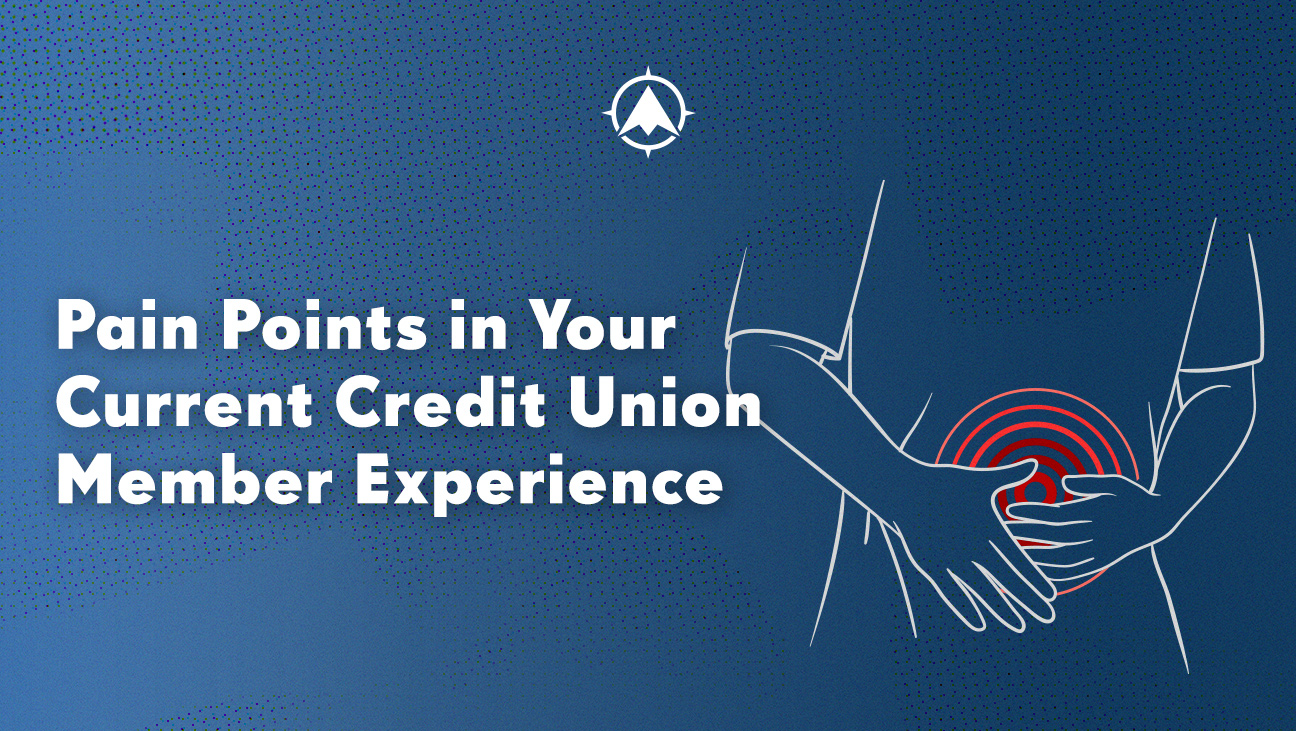 Pain Points in Your Current Credit Union Member Experience