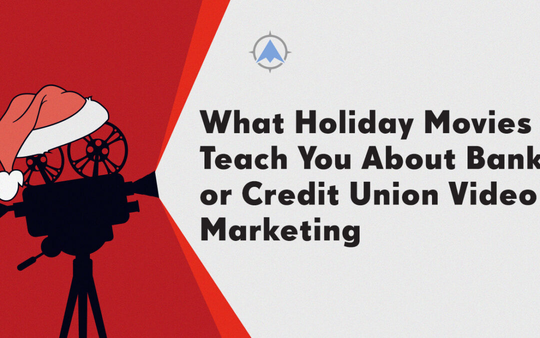 What Holiday Movies Teach You About Bank or Credit Union Video Marketing