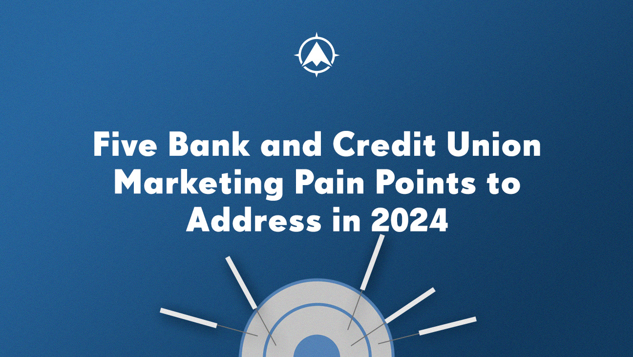 Five Bank and Credit Union Marketing Pain Points to Address in 2024