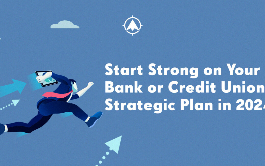 Start Strong on Your Bank or Credit Union Strategic Plan in 2024