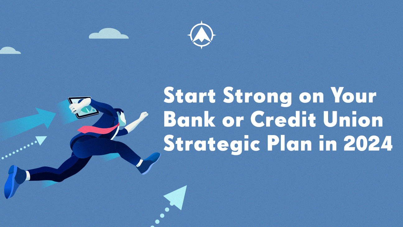Start Strong on Your Bank or Credit Union Strategic Plan in 2024