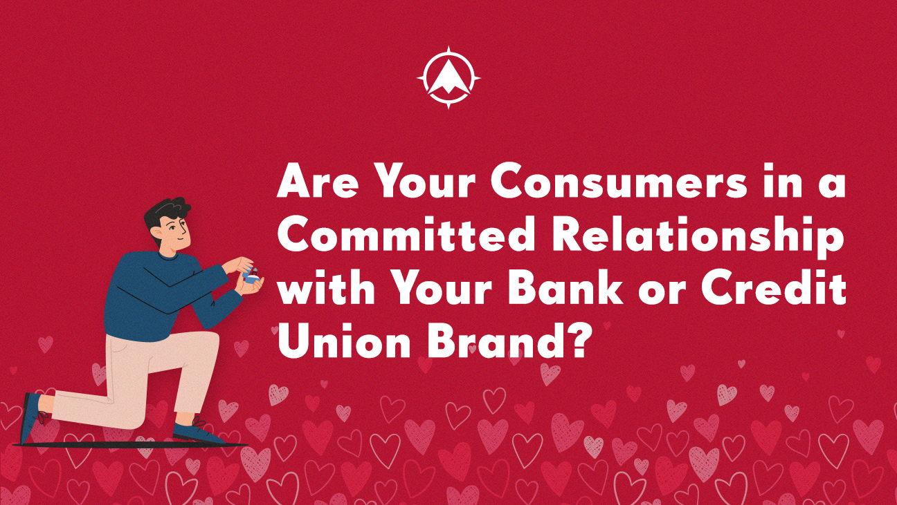 Are Consumers in a Committed Relationship with Your Community Bank or Credit Union Brand?