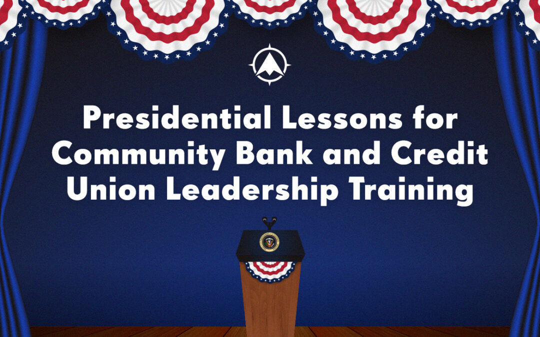 Presidential Lessons for Community Bank and Credit Union Leadership Training
