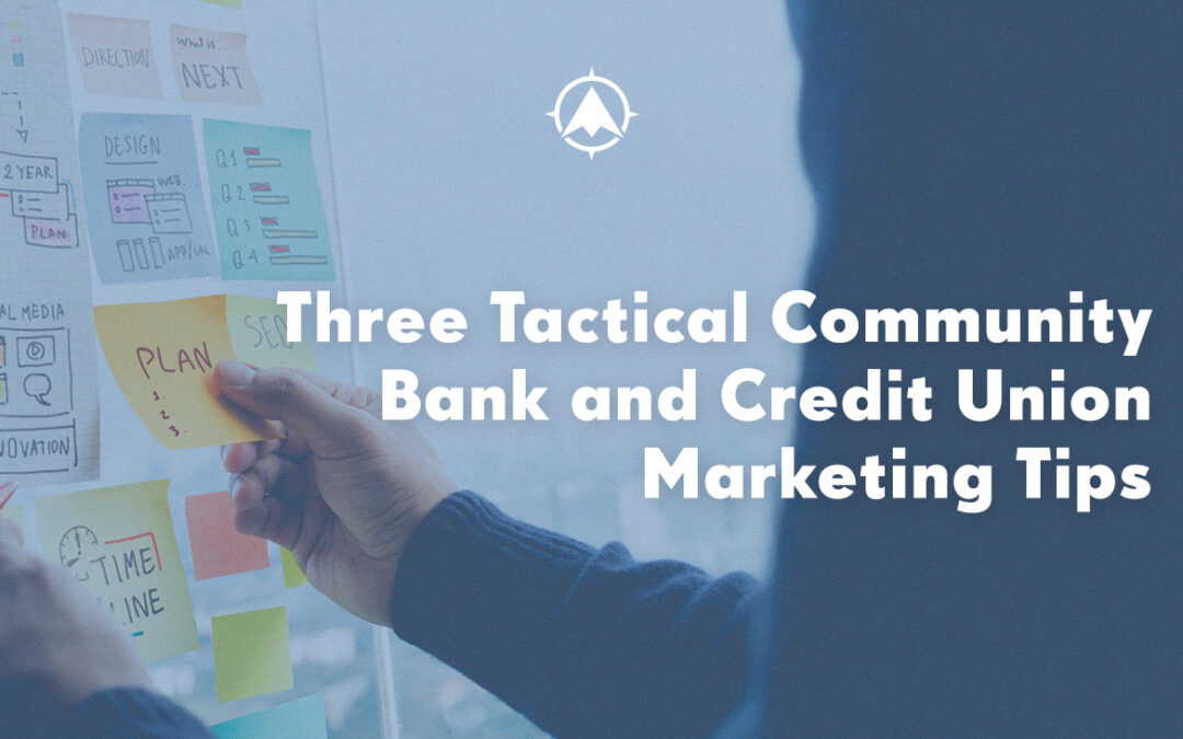 Three Tactical Community Bank and Credit Union Marketing Tips
