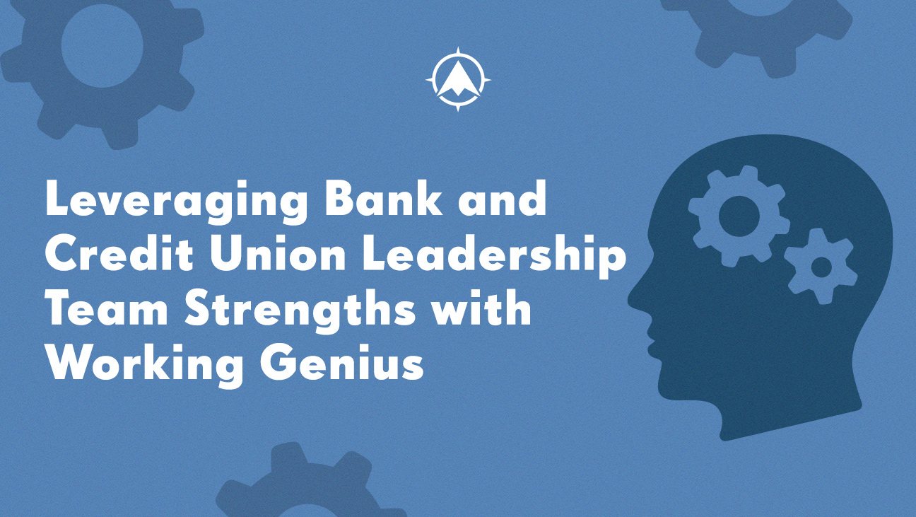 Leveraging Bank and Credit Union Leadership Team Strengths with Working Genius