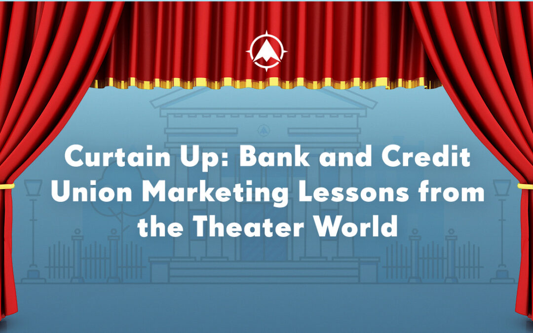 Curtain Up: Bank and Credit Union Marketing Lessons from the Theater World