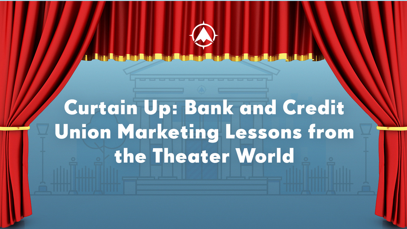 Curtain Up: Bank and Credit Union Marketing Lessons from the Theater World