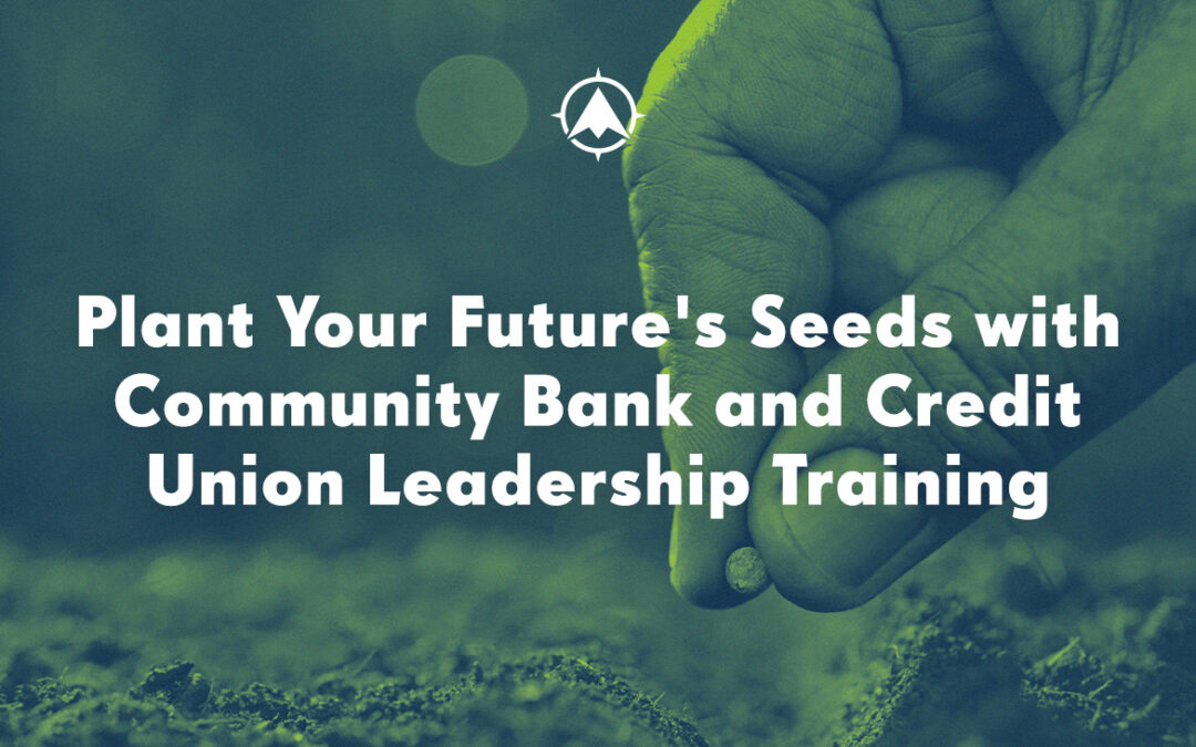 Plant Your Future’s Seeds with Community Bank and Credit Union Leadership Training