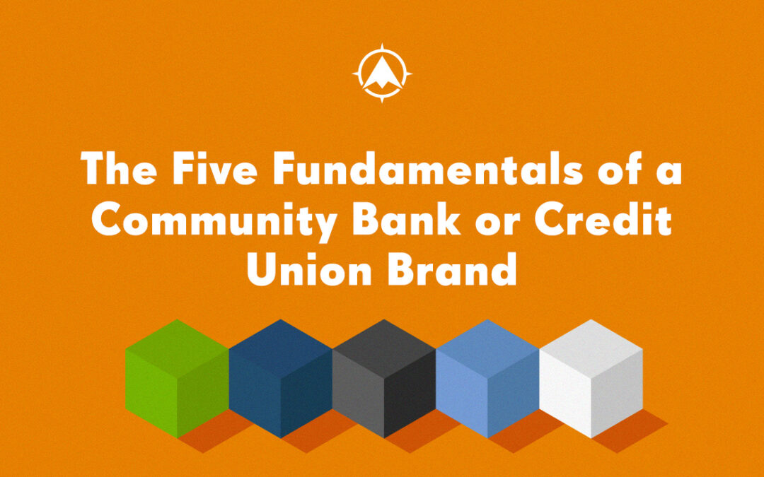 The Five Fundamentals of a Community Bank or Credit Union Brand