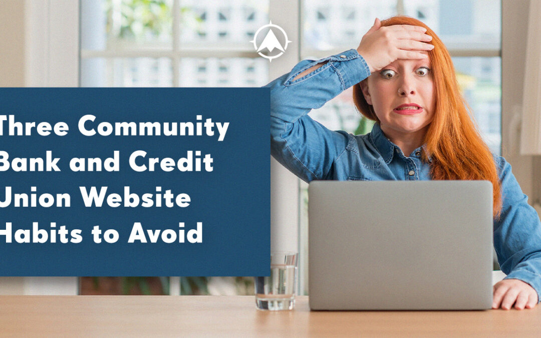 Three Community Bank and Credit Union Website Habits to Avoid