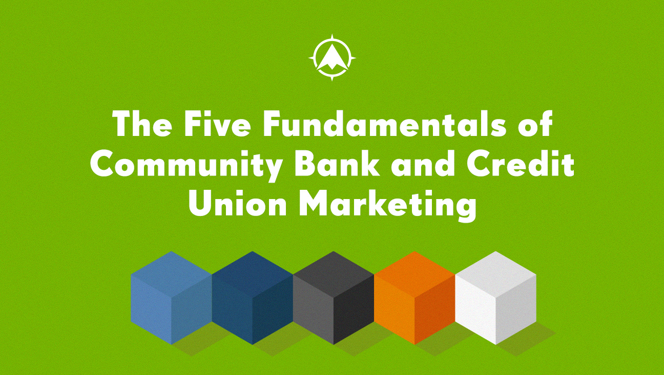 The Five Fundamentals of Community Bank and Credit Union Marketing