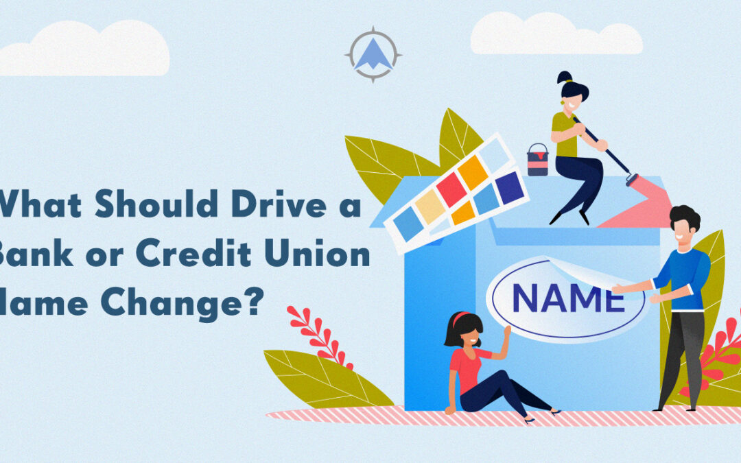 What Should Drive a Bank or Credit Union Name Change?