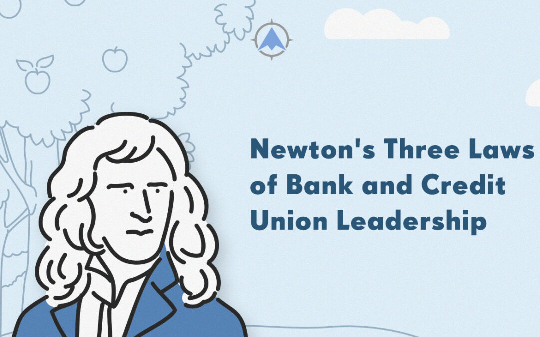 Newton’s Three Laws of Bank and Credit Union Leadership