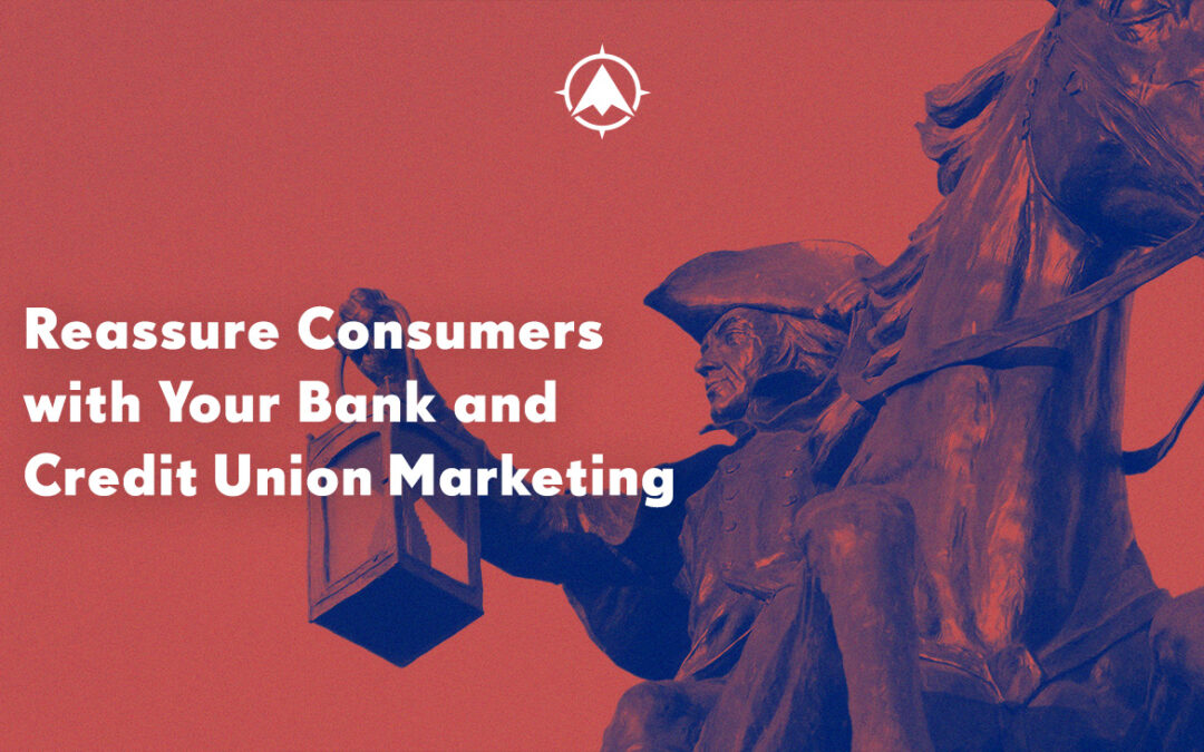Reassure Consumers with Your Bank and Credit Union Marketing