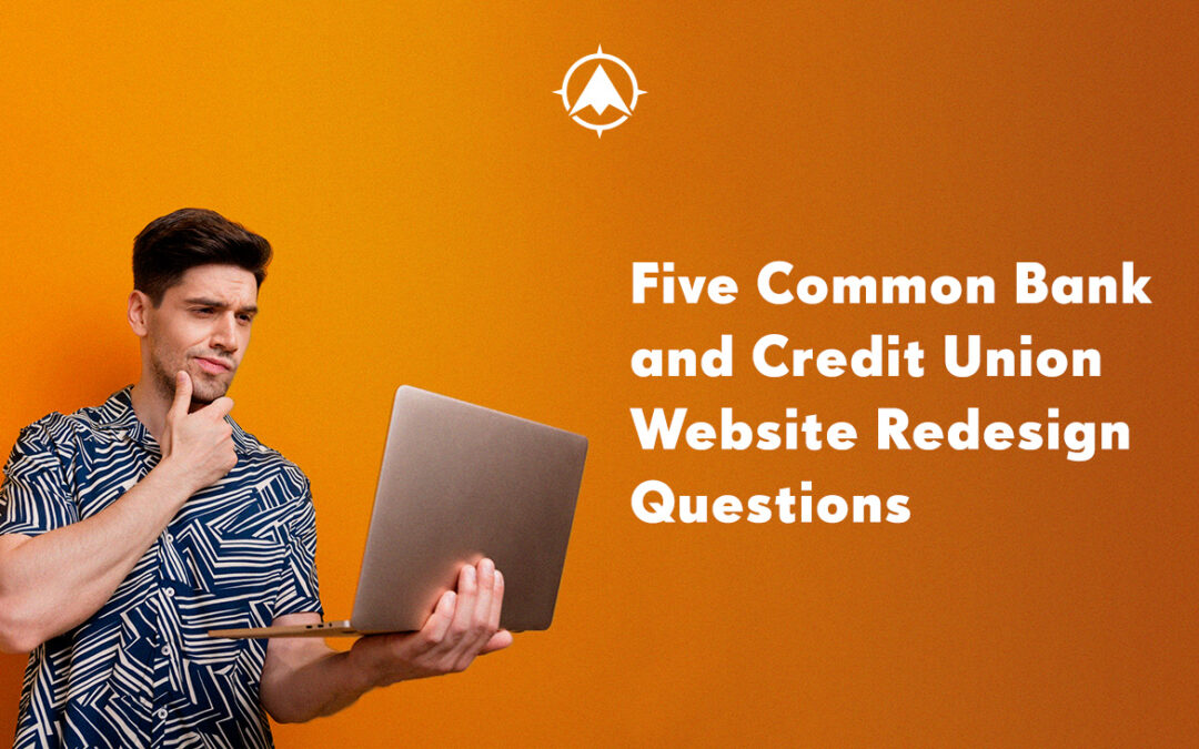 Five Common Bank and Credit Union Website Redesign Questions
