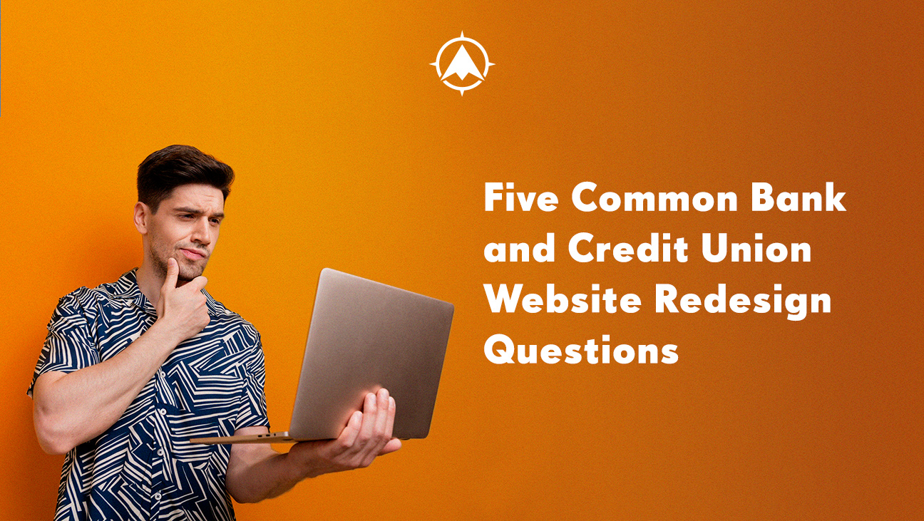 Five Common Bank and Credit Union Website Redesign Questions