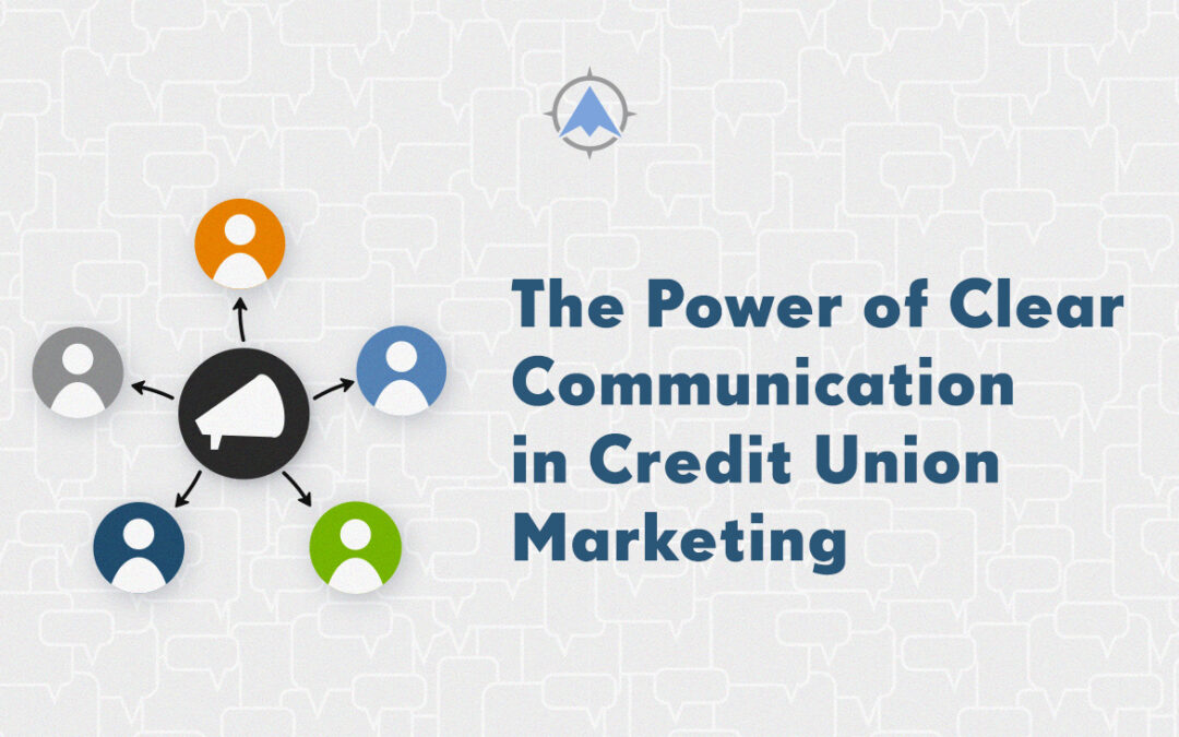 The Power of Clear Communication in Credit Union Marketing