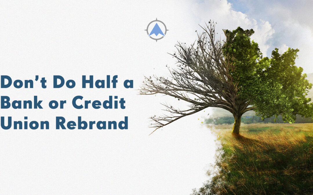 Don’t Do Half a Bank or Credit Union Rebrand