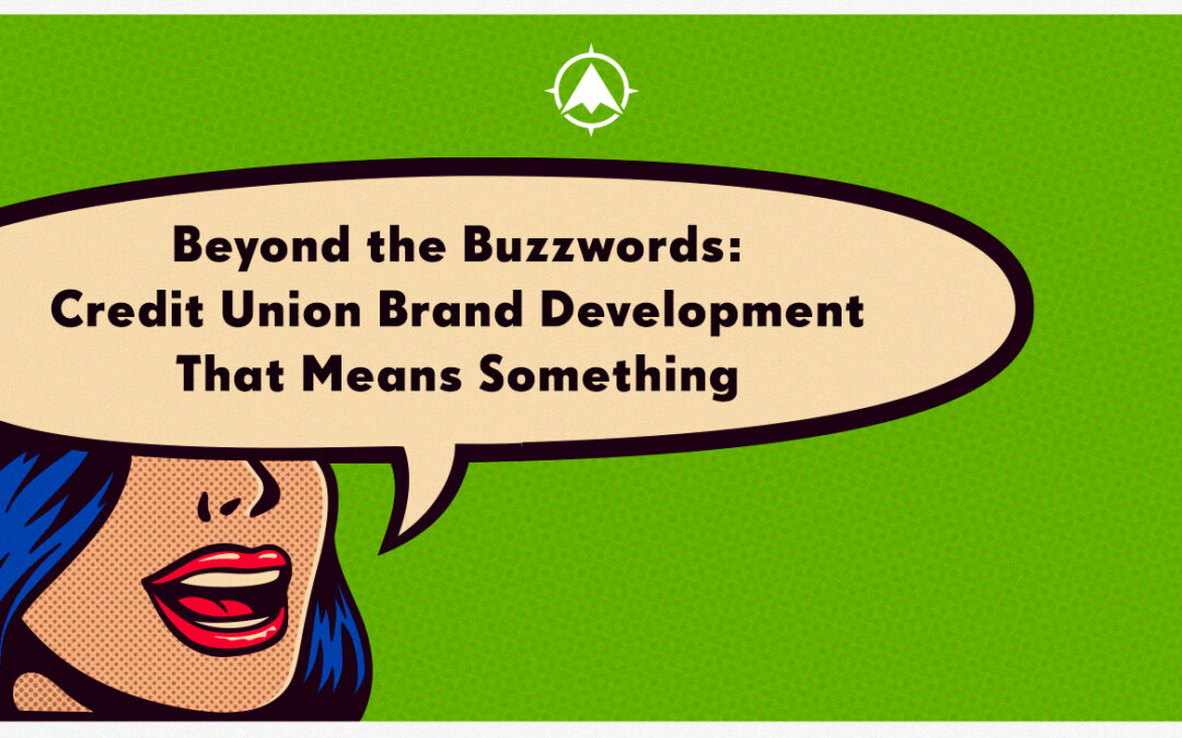 Beyond the Buzzwords: Credit Union Brand Development That Means Something