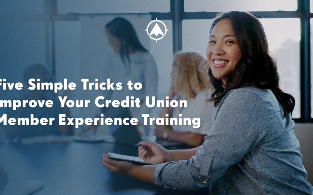 Five Simple Tricks to Improve Your Credit Union Member Experience Training