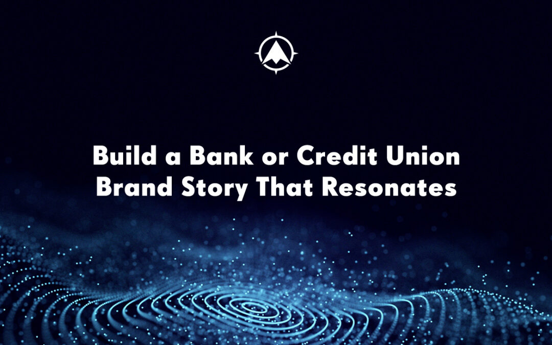 Build a Bank or Credit Union Brand Story That Resonates