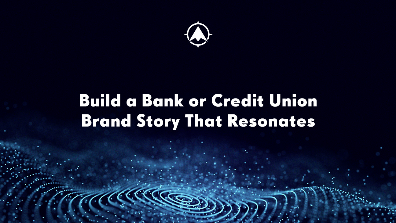 Build a Bank or Credit Union Brand Story That Resonates