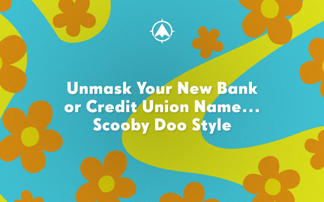 Unmask Your New Bank or Credit Union Name…Scooby Doo Style