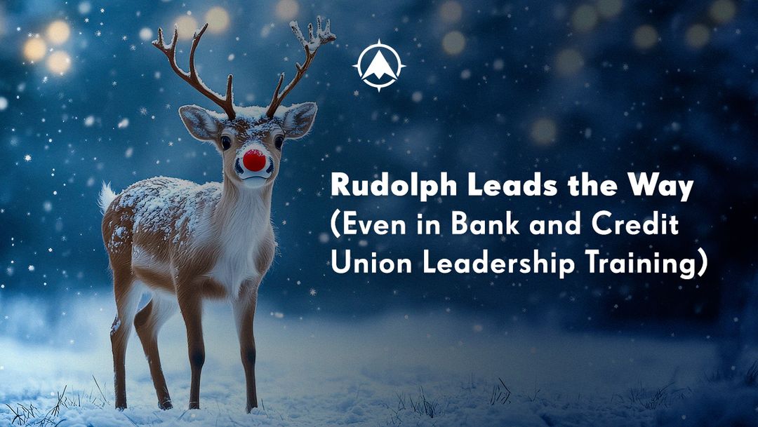 Rudolph Leads the Way (Even in Bank and Credit Union Leadership Training)