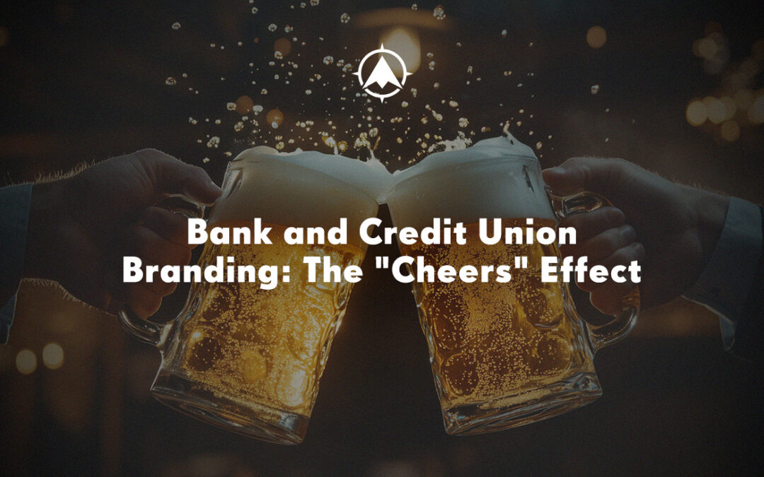 Bank and Credit Union Branding: The “Cheers” Effect